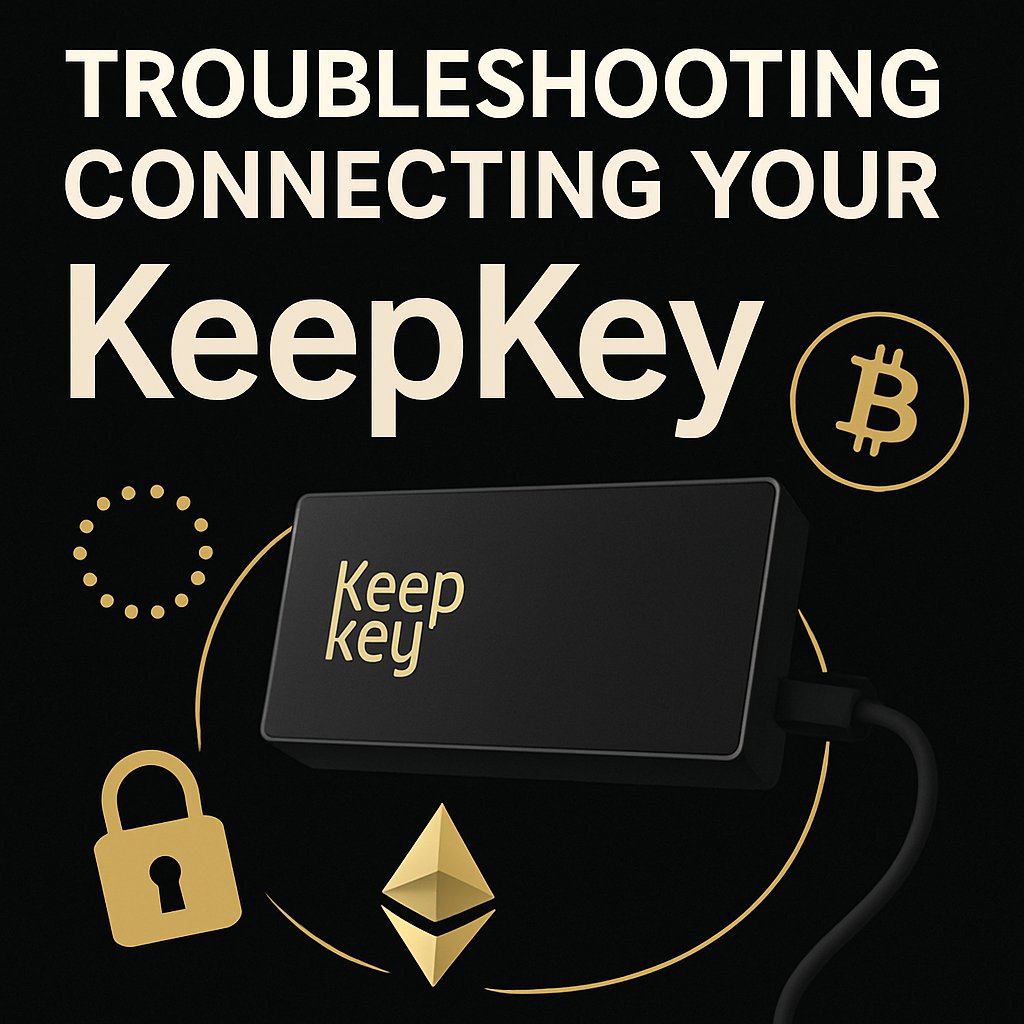 Troubleshooting Connecting your KeepKey